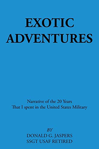 Exotic Adventures: Narrative of the 20 Years That I spent in the United States Military