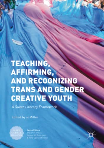 Teaching, Affirming, and Recognizing Trans and Gender Creative Youth: A Queer Literacy Framework (Queer Studies and Education)