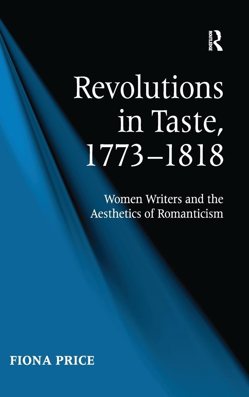 Revolutions in Taste, 1773-1818: Women Writers and the Aesthetics of Romanticism