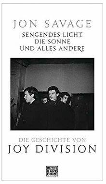 Sengendes Licht, die Sonne und alles andere: Die Geschichte von Joy Division