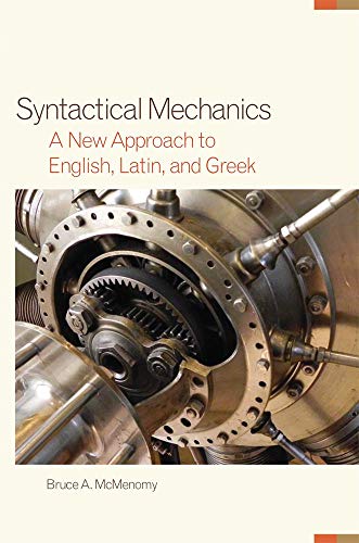 Syntactical Mechanics: A New Approach to English, Latin, and Greek (Oklahoma Series in Classical Culture, Band 51)