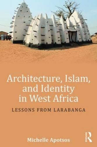 Architecture, Islam, and Identity in West Africa: Lessons from Larabanga