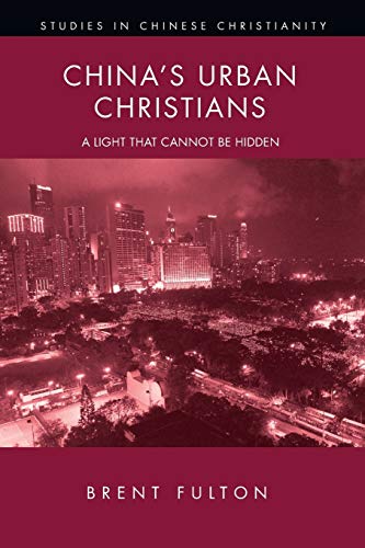 China's Urban Christians: A Light That Cannot Be Hidden (Studies in Chinese Christianity)