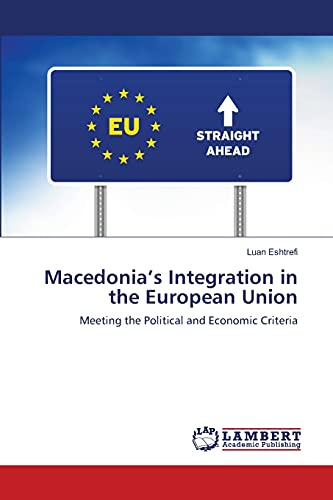 Macedonia’s Integration in the European Union: Meeting the Political and Economic Criteria