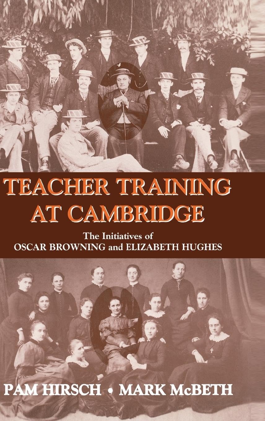 Teacher Training at Cambridge: The Initiatives of Oscar Browning and Elizabeth Hughes (Woburn Education)