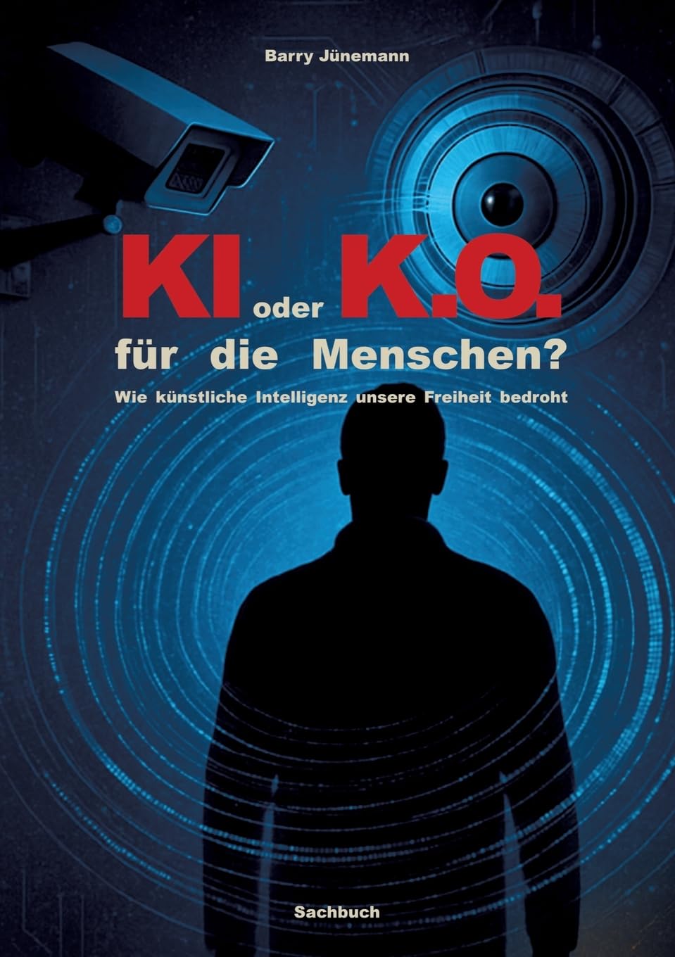KI oder K.O. für den Menschen?: Wie künstliche Intelligenz unsere Freiheit bedroht