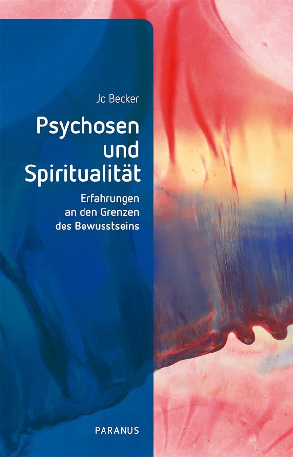 Psychosen und Spiritualität: Erfahrungen an den Grenzen des Bewusstseins