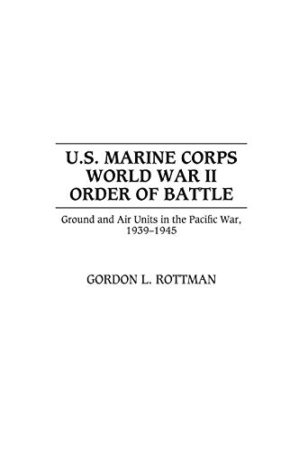 U.S. Marine Corps World War II Order of Battle: Ground and Air Units in the Pacific War, 1939-1945