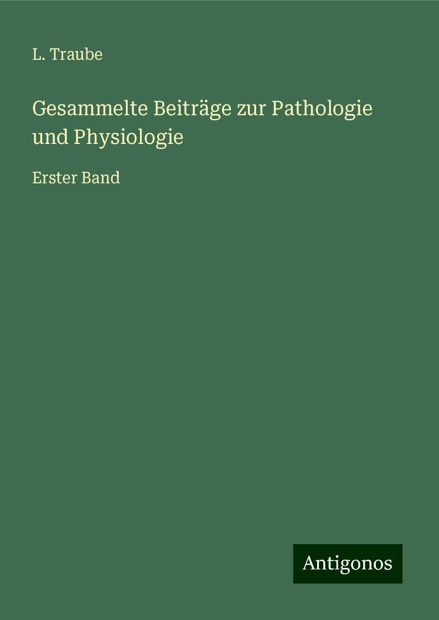 Gesammelte Beiträge zur Pathologie und Physiologie: Erster Band