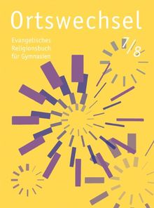 Ortswechsel 7/8: Evangelisches Religionsbuch für Gymnasien/ Ausgabe Niedersachsen, Baden-Württemberg, Hessen, Sachsen, Rheinland-Pfalz, Mecklenburg-Vorpommern, Schleswig-Holstein, Saarland