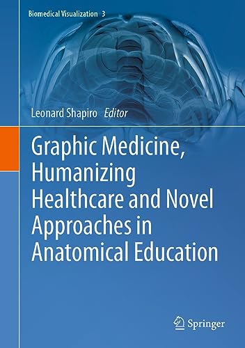 Graphic Medicine, Humanizing Healthcare and Novel Approaches in Anatomical Education (Biomedical Visualization, 3, Band 3)