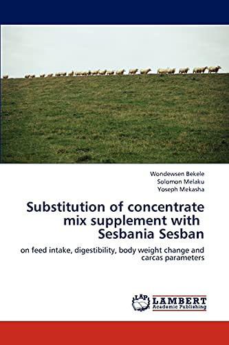 Substitution of concentrate mix supplement with Sesbania Sesban: on feed intake, digestibility, body weight change and carcas parameters