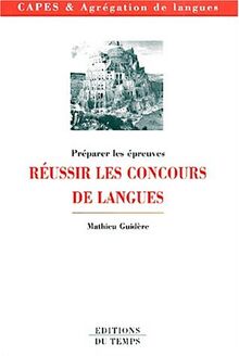 Réussir les concours de langues : guide pratique à l'usage des candidats au Capes et à l'agrégation de langues