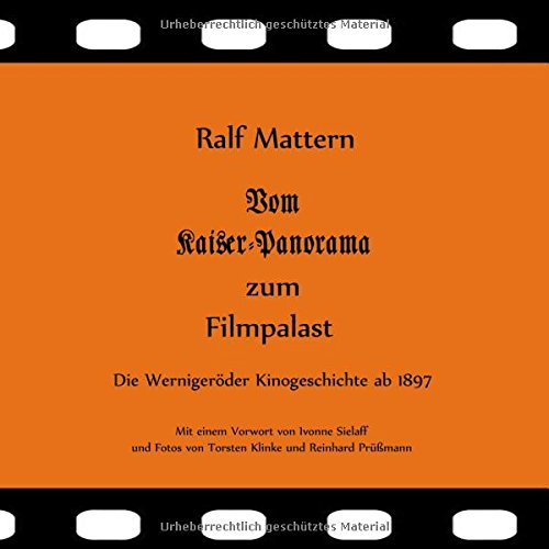 Vom Kaiser-Panorama zum Filmpalast: Die Wernigeröder Kinogeschichte ab 1897
