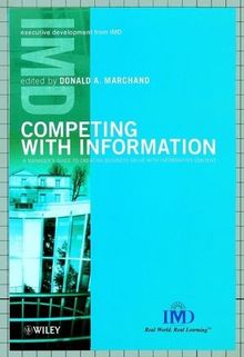 Competing with Information: A Manager's Guide to Creating Business Value with Information Content: Unleashing Corporate Knowledge for Competitive Advantage (Executive Development from IMD)