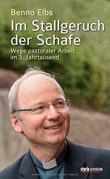 Im Stallgeruch der Schafe: Wege pastoraler Arbeit im 3. Jahrtausend von Benno Elbs | Buch | Zustand gut