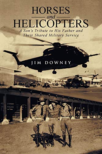 Horses and Helicopters: A Son's Tribute to his Father and their Shared Military Service