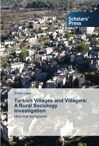 Turkish Villages and Villagers: A Rural Sociology Investigation: Historical background
