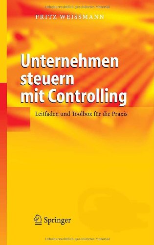 Unternehmen steuern mit Controlling: Leitfaden und Toolbox für die Praxis
