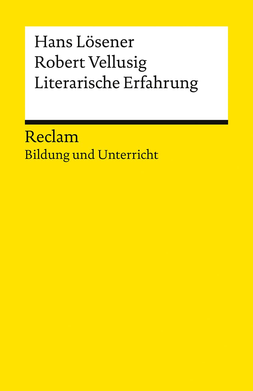 Literarische Erfahrung. Reclam Bildung und Unterricht: Lösener, Hans; Vellusig, Robert – Freude am Lesen fördern; Literatur-Unterricht – 14615 – Originalausgabe (Reclams Universal-Bibliothek)