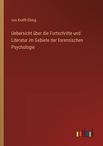Uebersicht über die Fortschritte und Literatur im Gebiete der forensischen Psychologie