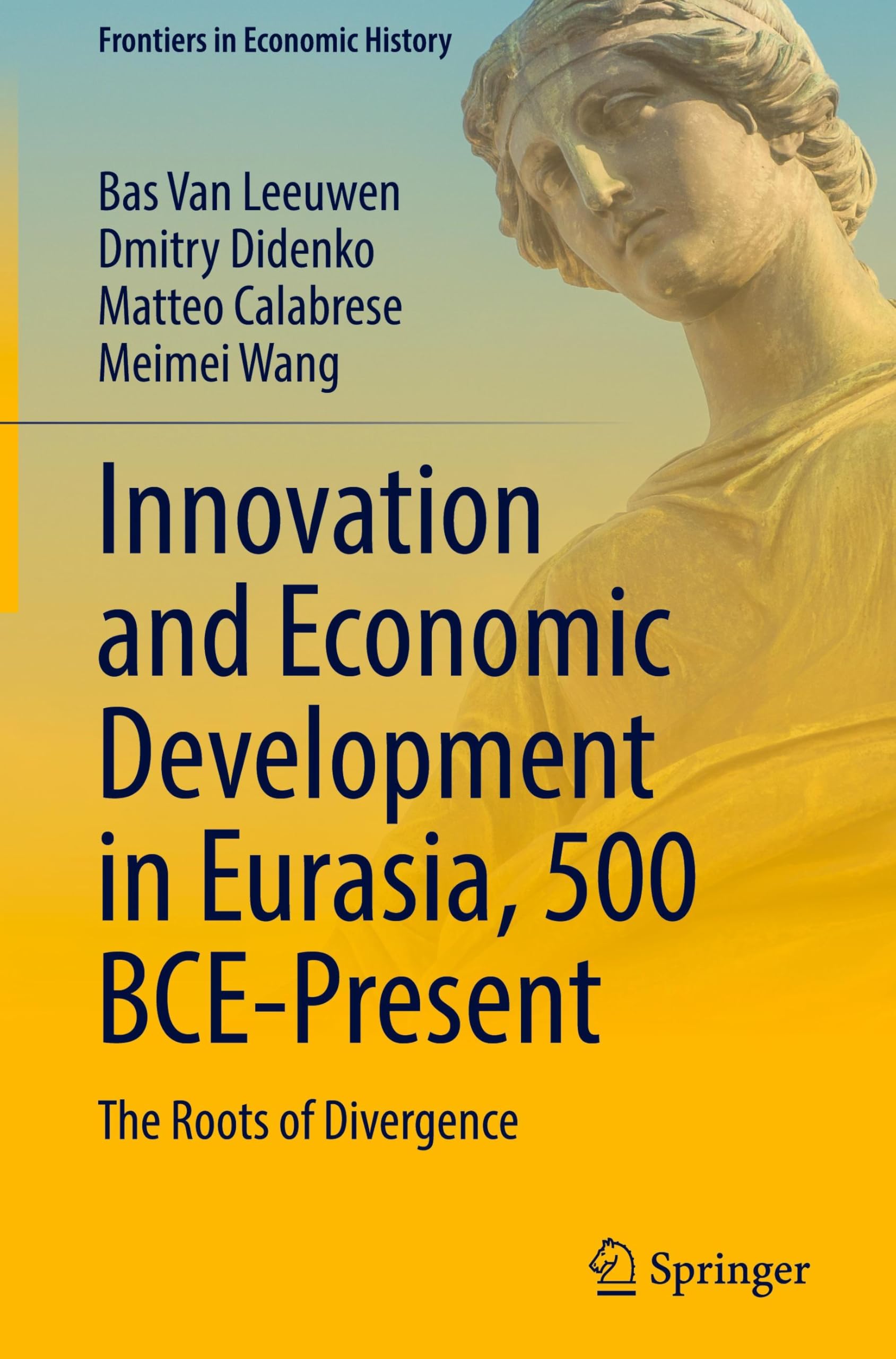 Innovation and Economic Development in Eurasia, 500 BCE-Present: The Roots of Divergence (Frontiers in Economic History)