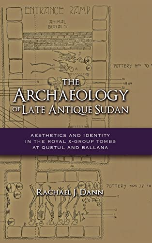 The Archaeology of Late Antique Sudan: Aesthetics and Identity in the Royal X-Group Tombs at Qustul and Ballana