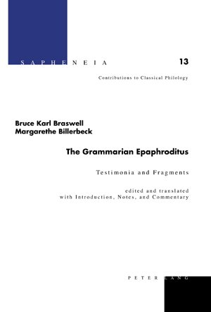 The Grammarian Epaphroditus: Testimonia and Fragments Edited and Translated with Introduction, Notes, and Commentary (Sapheneia Contributions to Classical Philology)