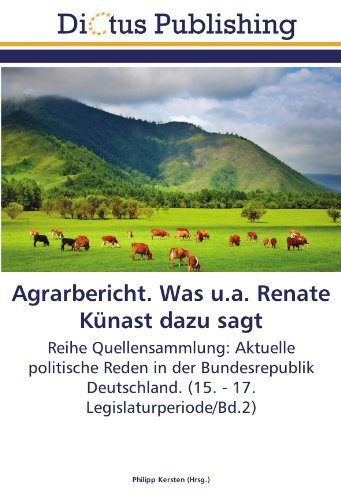 Agrarbericht. Was u.a. Renate Künast dazu sagt: Reihe Quellensammlung: Aktuelle politische Reden in der Bundesrepublik Deutschland. (15. - 17. Legislaturperiode/Bd.2)