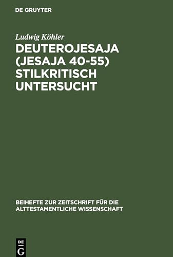 Deuterojesaja (Jesaja 40-55) stilkritisch untersucht (Beihefte zur Zeitschrift für die alttestamentliche Wissenschaft, Band 37)