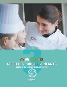 Scook : leçon de cuisine par Anne-Sophie Pic. Vol. 3. Recettes pour les enfants