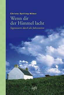 Wenn dir der Himmel lacht: Segensworte durch die Jahreszeiten. (Ed. Kiefel)