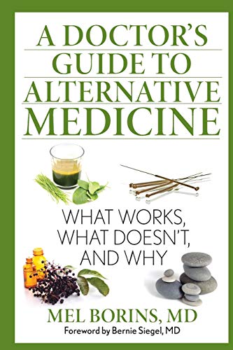 A Doctor's Guide to Alternative Medicine: What Works, What Doesn't, and Why, 1st Edition