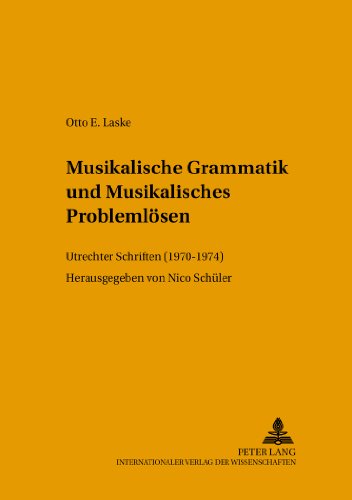 Musikalische Grammatik und Musikalisches Problemlösen: Utrechter Schriften (1970-1974) (Methodology of Music Research)