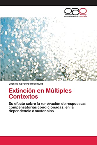 Extinción en Múltiples Contextos: Su efecto sobre la renovación de respuestas compensatorias condicionadas, en la dependencia a sustancias