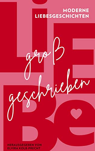 Liebe großgeschrieben: Moderne Liebesgeschichten