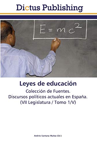 Leyes de educación: Colección de Fuentes. Discursos políticos actuales en España. (VII Legislatura / Tomo 1/V)