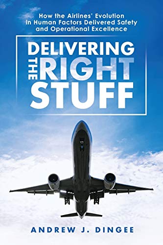 Delivering the Right Stuff: How the Airlines' Evolution in Human Factors Delivered Safety and Operational Excellence