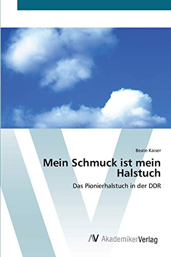 Mein Schmuck ist mein Halstuch: Das Pionierhalstuch in der DDR