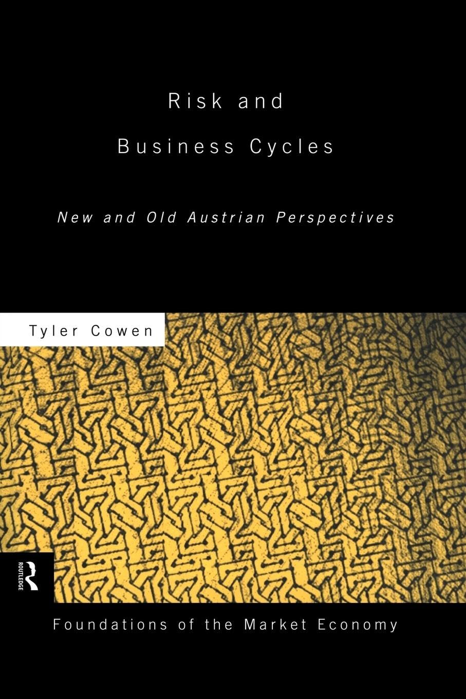 Risk and Business Cycles: New and Old Austrian Perspectives (Foundations of the Market Economy)