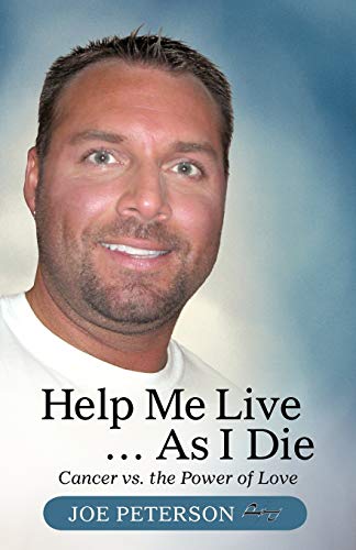 Help Me Live . . . As I Die: Cancer vs. the Power of Love