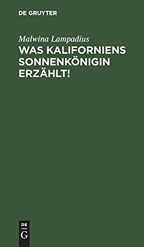 Was Kaliforniens Sonnenkönigin erzählt!: Skizzen aus dem Goldlande Nordamerikas