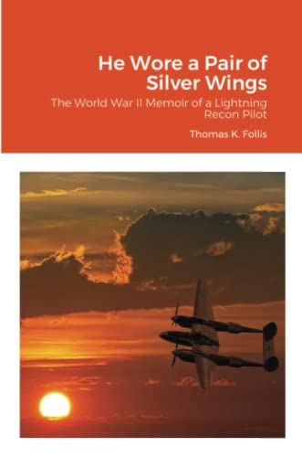 He Wore a Pair of Silver Wings: The World War II Memoir of a Lightning Recon Pilot