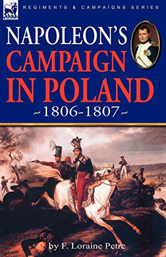 F. Loraine Petre Napoleon's Campaign In Poland 1806-1807