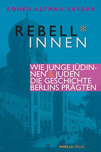 Berliner Rebell*innen. Wie junge Jüdinnen & Juden die Geschichte Berlins prägten.: Rundgänge durch die Hauptstadt