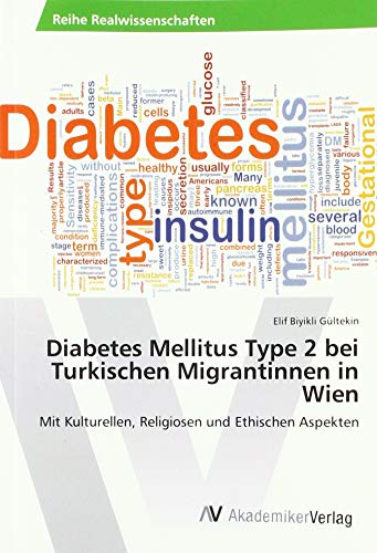Diabetes Mellitus Type 2 bei Turkischen Migrantinnen in Wien: Mit Kulturellen, Religiosen und Ethischen Aspekten