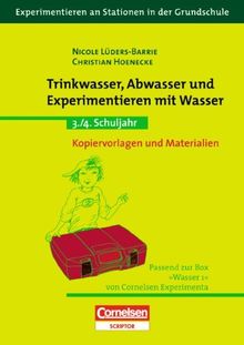 Experimentieren an Stationen in der Grundschule: Trinkwasser, Abwasser und Experimentieren mit Wasser: 3./4. Schuljahr. Kopiervorlagen und Materialien