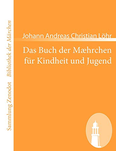 Das Buch der Mæhrchen für Kindheit und Jugend: nebst etzlichen Schnaken und Schnurren, anmuthig und lehrhaftig (Sammlung Zenodot ibliothek Der Märchen)
