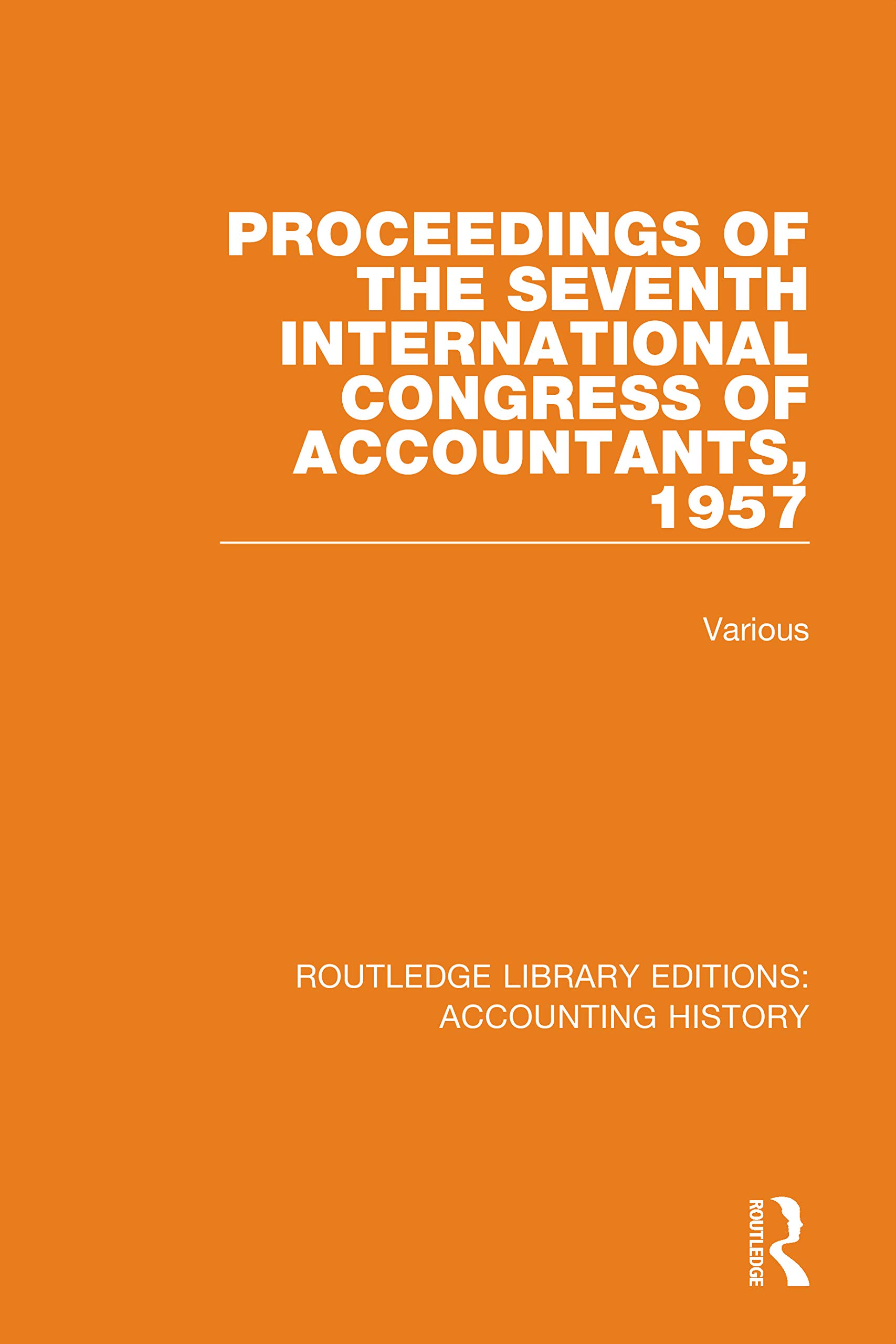 Proceedings of the Seventh International Congress of Accountants, 1957 (Routledge Library Editions: Accounting History, 35, Band 35)