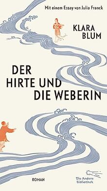 Der Hirte und die Weberin: Roman (Die Andere Bibliothek, Band 463)